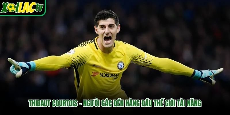 Thibaut Courtois – Người Gác Đền Hàng Đầu Thế Giới Tài Năng